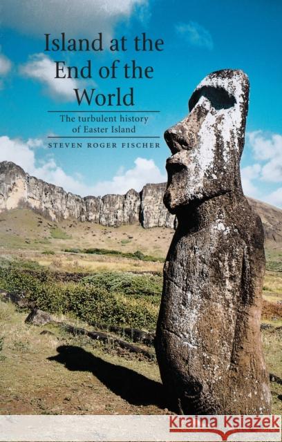 Island at the End of the World: The Turbulent History of Easter Island