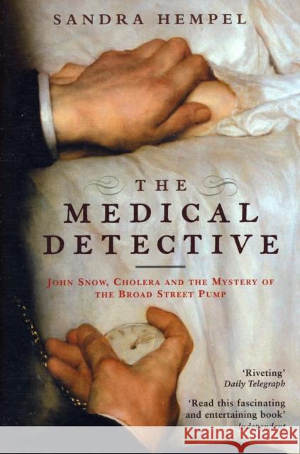 The Medical Detective: John Snow, Cholera And The Mystery Of The Broad Street Pump