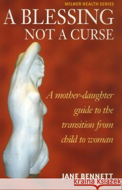 Blessing Not a Curse: A Mother-Daughter Guide to the Transition from Child to Woman