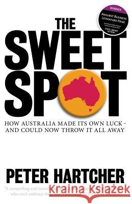 The Sweet Spot: How Australia Made Its Own Luck - And Could Now Throw It All Away