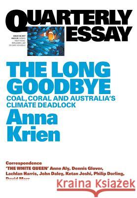 Quarterly Essay 66 The Long Goodbye: Coal, Coral and Australia's Climate Deadlock