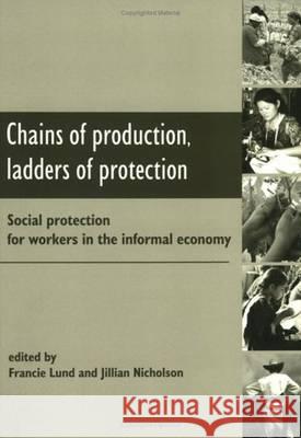 Chains of Production, Ladders of Protection : Social Protection for Workers in the Informal Economy