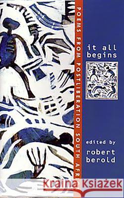 It All Begins : Poems from Postliberation South Africa