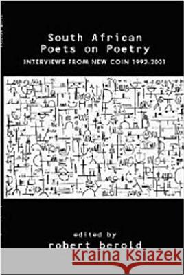 South African Poets on Poetry : Interviews from New Coin 1992-2001