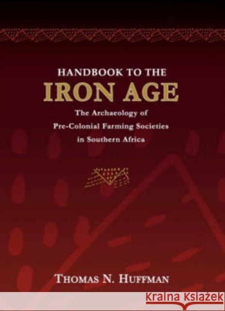 Handbook to the Iron Age : The Archaeology of Pre-colonial Farming Societies in Southern Africa