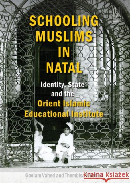 Schooling Muslims in Natal: Identity, State and the Orient Islamic Educational Institute