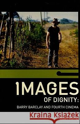 Images of Dignity: Barry Barclay and Fourth Cinema