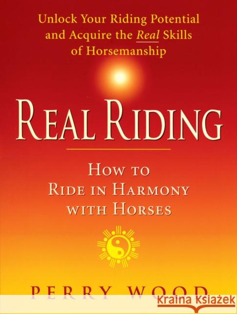 Real Riding: How to Ride in Harmony with Horses