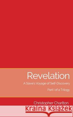 Revelation: : A slave's voyage of self-discovery - Part I of a trilogy