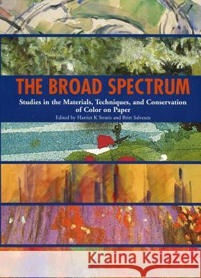 The Broad Spectrum: Studies in the Materials, Techniques and Conservation of Color on Paper