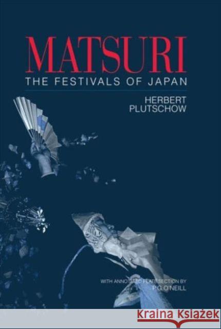 Matsuri: The Festivals of Japan : With a Selection from P.G. O'Neill's Photographic Archive of Matsuri