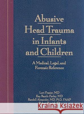 Abusive Head Trauma in Infants and Children : A Medical, Legal and Forensic Reference