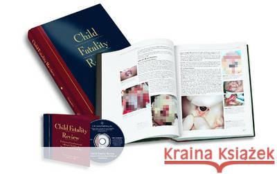 Child Fatality Review : An Interdisciplinary Guide and Photographic Reference with Supplementary CD-ROM
