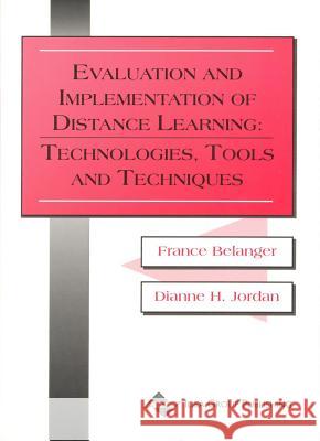 Evaluation and Implementation of Distance Learning: Technologies, Tools, and Techniques