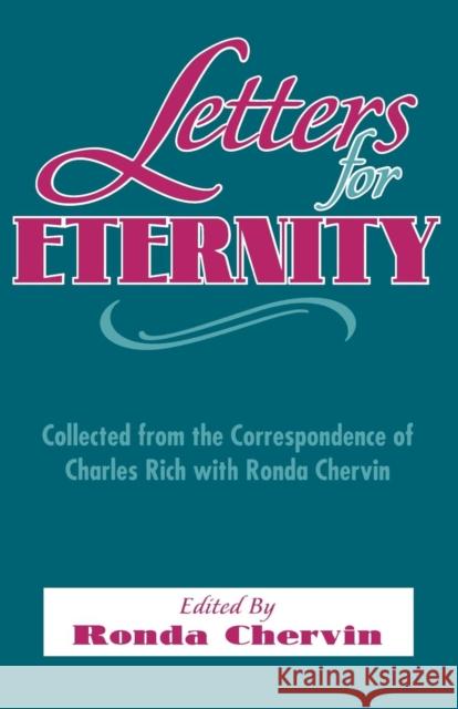 Letters for Eternity:: Collected from the Correspondence of Charles Rich with Ronda Chervin, 1985-1993.