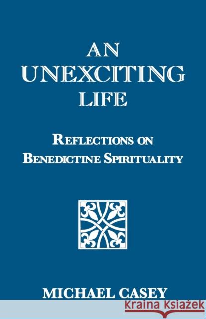 An Unexciting Life: Reflections on Benedictine Spirituality