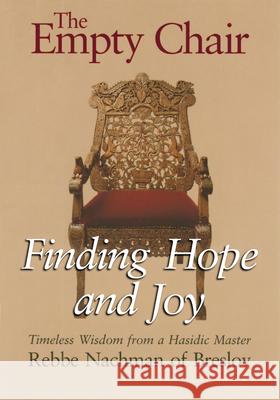 The Empty Chair: Finding Hope and Joy--Timeless Wisdom from a Hasidic Master, Rebbe Nachman of Breslov