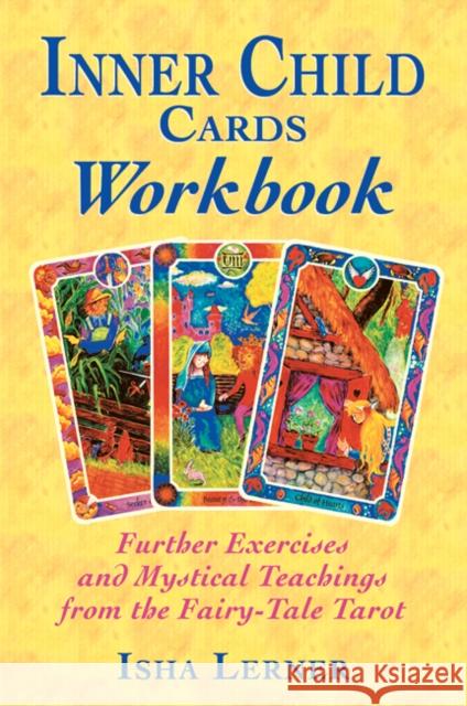 Inner Child Cards Workbook: Further Exercises and Mystical Teachings from the Fairy-Tale Tarot
