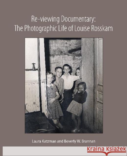 Re-Viewing Documentary: The Photographic Life of Louise Rosskam