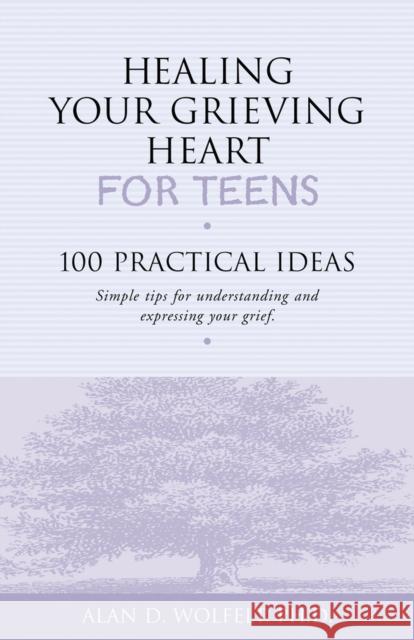 Healing Your Grieving Heart for Teens: 100 Practical Ideas