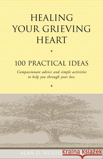 Healing Your Grieving Heart: 100 Practical Ideas