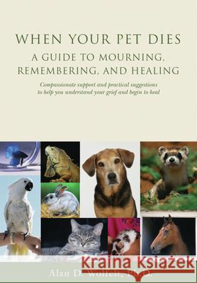 When Your Pet Dies: A Guide to Mourning, Remembering and Healing