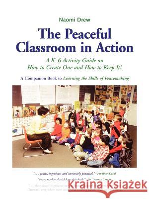 The Peaceful Classroom in Action: A K-6 Activity Guide on How to Create One and How to Keep It!