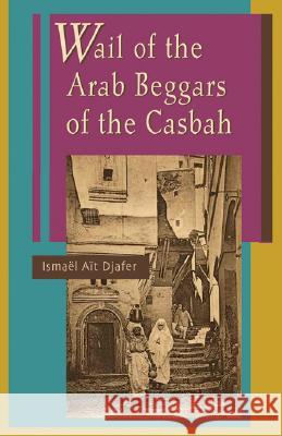 Wail of the Arab Beggars of the Casbah