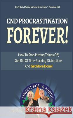 End Procrastination Forever: If you've ever said, 