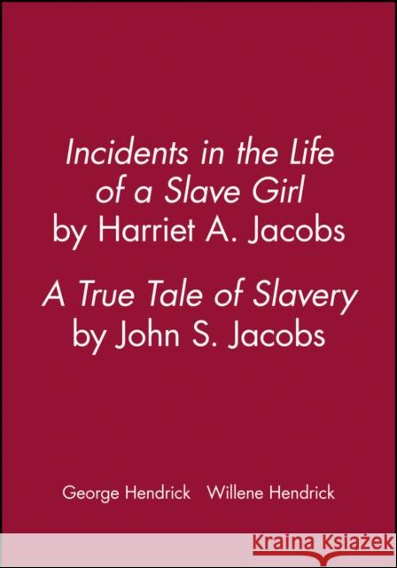 Incidents in the Life of a Slave Girl, by Harriet A. Jacobs; A True Tale of Slavery, by John S. Jacobs