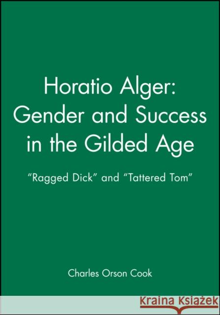 Horatio Alger: Gender and Success in the Gilded Age: Ragged Dick and Tattered Tom