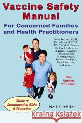 Vaccine Safety Manual for Concerned Families and Health Practitioners, 2nd Edition: Guide to Immunization Risks and Protection