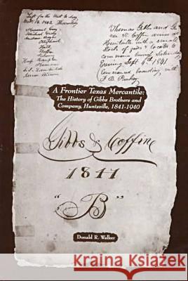 A Frontier Texas Mercantile: The History of Gibbs Brothers and Company, Huntsville, 1841-1940