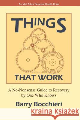 Things That Work: A No-Nonsense Guide to Recovery by One Who Knows