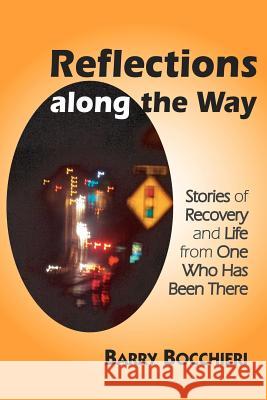 Reflections Along the Way: Stories of Recovery and Life from One Who Has Been There