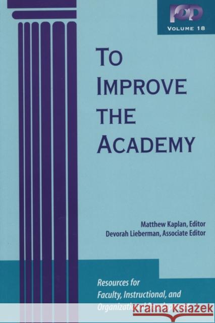 To Improve the Academy: Resources for Faculty, Instructional, and Organizational Development