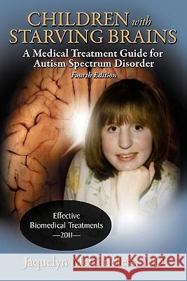 Children with Starving Brains: A Medical Treatment Guide for Autism Spectrum Disorder