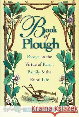 Book of Plough : Essays on the Virtue of Farm, Family and the Rural Life