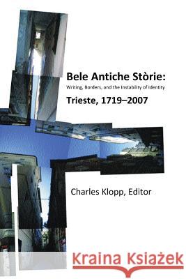 Bele Antiche Storie: Writing, Borders, and the Instability of Identity; Trieste, 1719-2007