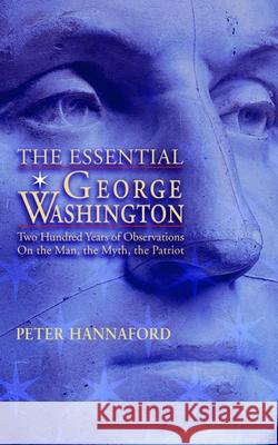 The Essential George Washington: Two Hundred Years of Observations on the Man, the Myth, the Patriot