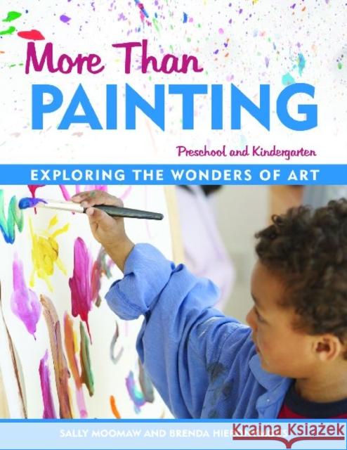 More Than Painting: Exploring the Wonders of Art in Preschool and Kindergarten