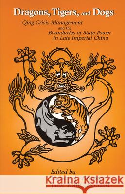 Dragons, Tigers, and Dogs: Qing Crisis Management and the Boundaries of State Power in Late Imperial China