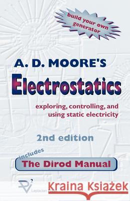 Electrostatics: Exploring, Controlling and Using Static Electricity/Includes the Dirod Manual