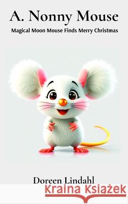 A. Nonny Mouse: Magical Moon Mouse Finds Merry Christmas