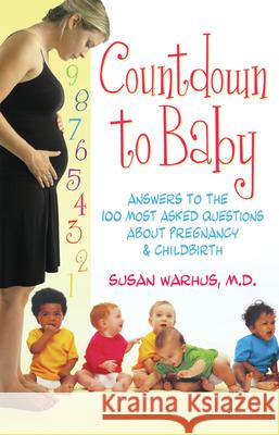 Countdown to Baby: Answers to the 100 Most Asked Questions about Pregnancy & Child Birth