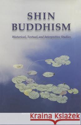 Shin Buddhism: Historical, Textual, and Interpretive Studies