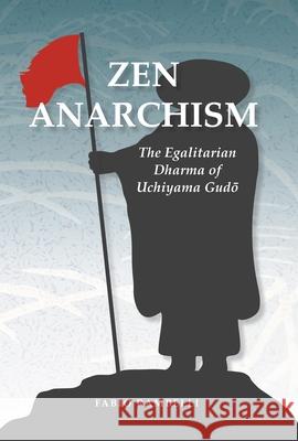 Zen Anarchism: The Egalitarian Dharma of Uchiyama Gudo