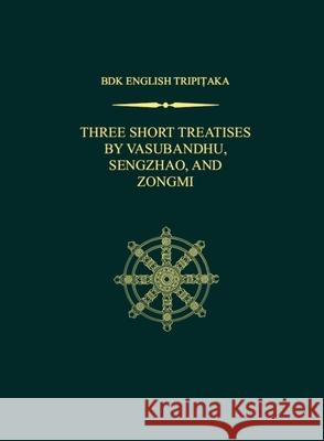 Three Short Treatises by Vasubandhu, Sengzhao, and Zongmi: A Mahayana Demonstration on the Theme of Action,