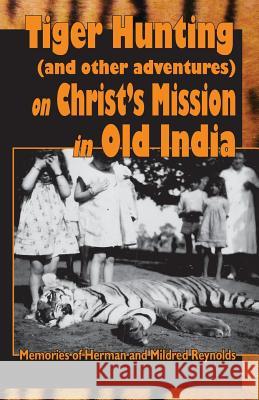 Tiger Hunting (and other adventures) on Christ's Service in Old India
