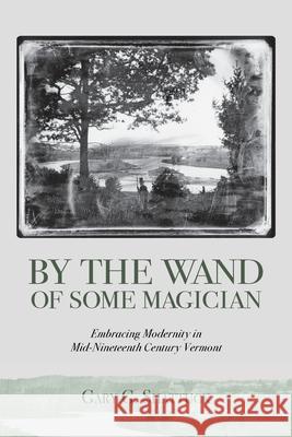By the Wand of Some Magician: Embracing Modernity in Mid-Nineteenth Century Vermont